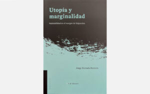 Utopia and Marginality: Habitability on the Edge of Valparaíso <br><small>An essay by Jorge Ferrada Herrera</small>