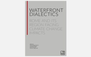 Waterfront Dialectics </br>Rome and its Region Facing Climate Change Impacts